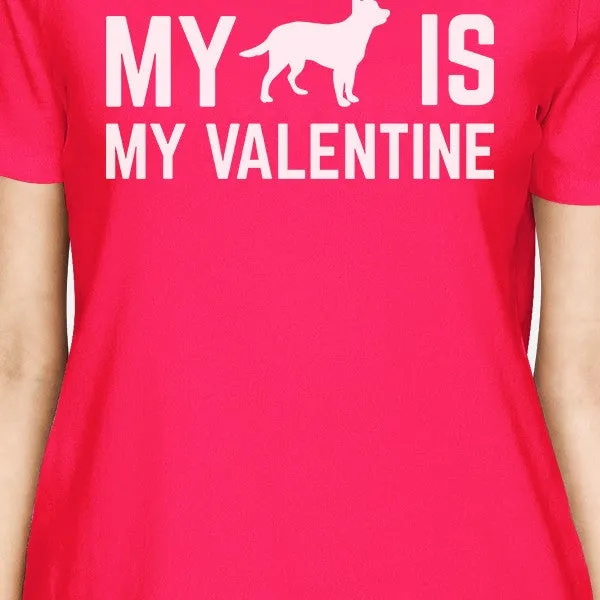 My Dog My Valentine Women's Hot Pink T-shirt Creative Gift Ideas